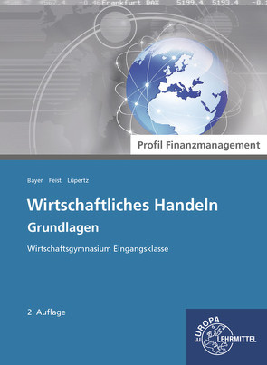 Wirtschaftliches Handeln Grundlagen – Profil Finanzmanagement von Bayer,  Ulrich, Feist,  Theo, Lüpertz,  Viktor