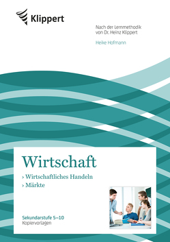 Wirtschaftliches Handeln – Märkte von Hofmann,  Heike, Klippert,  Heinz