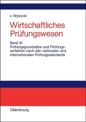 Wirtschaftliches Prüfungswesen / Prüfungsgrundsätze und Prüfungsverfahren nach den nationalen und internationalen Prüfungsstandards von Wysocki,  Klaus von