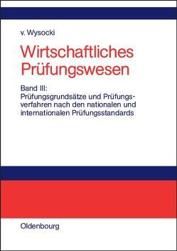 Wirtschaftliches Prüfungswesen / Prüfungsgrundsätze und Prüfungsverfahren nach den nationalen und internationalen Prüfungsstandards von Wysocki,  Klaus von