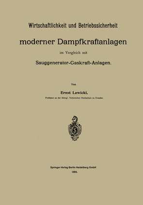 Wirtschaftlichkeit und Betriebssicherheit moderner Dampfkraftanlagen im Vergleich mit Sauggenerator-Gaskraft-Anlagen von Lewicki,  Ernst