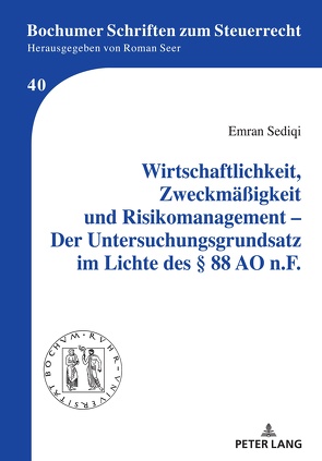 Wirtschaftlichkeit, Zweckmäßigkeit und Risikomanagement – Der Untersuchungsgrundsatz im Lichte des § 88 AO n.F. von Sediqi,  Emran