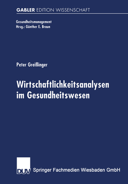 Wirtschaftlichkeitsanalysen im Gesundheitswesen von Greißinger,  Peter