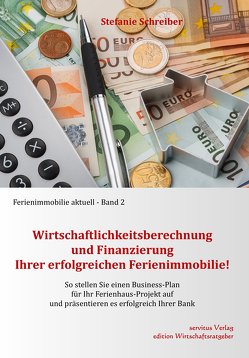 Wirtschaftlichkeitsberechnung und Finanzierung Ihrer erfolgreichen Ferienimmobilie! von Schreiber,  Stefanie