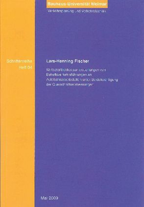 Wirtschaftlichkeitsuntersuchung von Behelfsverkehrsführungen an Autobahnarbeitsstellen unter Berücksichtigung der Querschnittsabmessungen von Fischer,  Lars-Henning