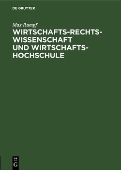 Wirtschafts-Rechts-Wissenschaft und Wirtschafts-Hochschule von Rumpf,  Max