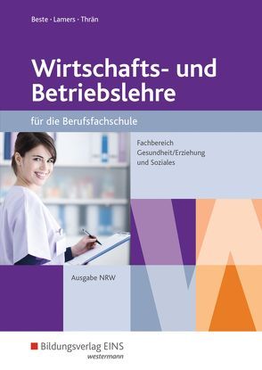 Wirtschafts- und Betriebslehre für die Berufsfachschule – Nordrhein-Westfalen von Beste,  Johannes, Lamers,  Richard, Thrän,  Volker