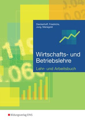 Wirtschafts- und Betriebslehre / Wirtschafts- und Betriebslehre für gewerbliche, landwirtschaftliche, hauswirtschaftliche und sozialpflegerische Berufsschulen von Dieckerhoff,  Willi, Friedrichs,  Karl, Jung,  Christoph, Manegold,  Klaus