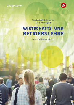 Wirtschafts- und Betriebslehre für gewerbliche, landwirtschaftliche, hauswirtschaftliche und sozialp von Dieckerhoff,  Willi, Friedrichs,  Karl, Jung,  Christoph, Manegold,  Klaus