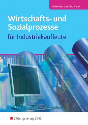 Wirtschafts- und Sozialprozesse / Wirtschafts- und Sozialprozesse für Industriekaufleute von Möhlmeier,  Heinz, Wierichs,  Guenter, Wurm,  Gregor