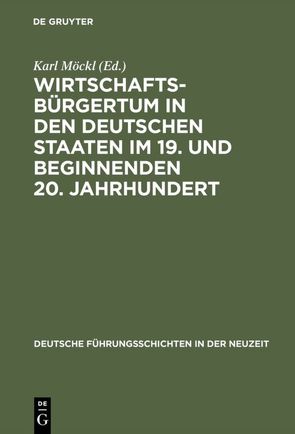 Wirtschaftsbürgertum in den deutschen Staaten im 19. und beginnenden 20. Jahrhundert von Möckl,  Karl