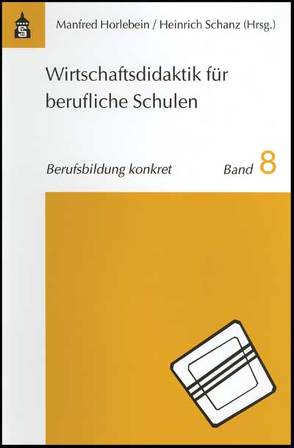 Wirtschaftsdidaktik für berufliche Schulen von Horlebein,  Manfred, Schanz,  Heinrich