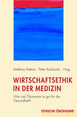 Wirtschaftsethik in der Medizin von Gethmann,  Annemarie und Carl Friedrich, Kettner,  Matthias, Kirschner,  Martin H., Koslowski,  Peter, Loer,  Thomas, Neumann,  Herbert A., Pawelzik,  Markus, Prinz,  Aloys Leo, Rebscher,  Herbert, Ritter,  Peter R., Unschuld,  Paul U, Vollmann,  Jochen