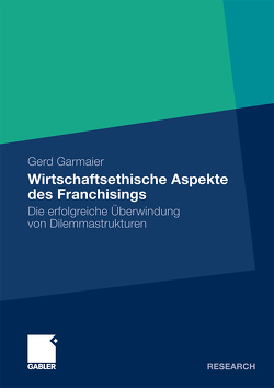 Wirtschaftsethische Aspekte des Franchisings von Garmaier,  Gerd