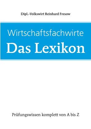 Wirtschaftsfachwirte: Das Lexikon von Fresow,  Reinhard