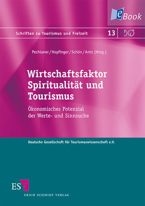 Wirtschaftsfaktor Spiritualität und Tourismus von Antz,  Christian, Behrens,  Jan, Böhmer-Bauer,  Kundri, Dreyer,  Axel, Endreß,  Martin, Freyer,  Walter, Graf,  Alexandra, Händeler,  Erik, Herntrei,  Marcus, Hopfinger,  Hans, Huber,  Roland, Knop,  Meike, Melchers,  Christoph, Pechlaner,  Harald, Peters,  Mike, Raich,  Frieda, Schön,  Silvia, Schubert,  Jan, Walder,  Bibiana, Zehrer,  Anita