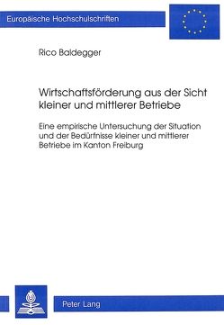 Wirtschaftsförderung aus der Sicht kleiner und mittlerer Betriebe von Baldegger,  Rico