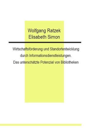 Wirtschaftsförderung und Standortentwicklung durch Informationsdienstleistungen. Das unterschätzte Potenzial von Bibliotheken von Ratzek,  Wolfgang, Simon,  Elisabeth