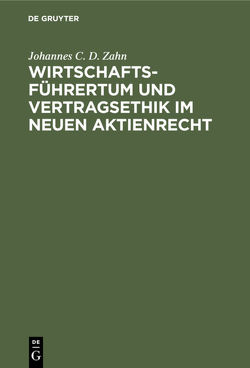 Wirtschaftsführertum und Vertragsethik im neuen Aktienrecht von Zahn,  Johannes C. D.