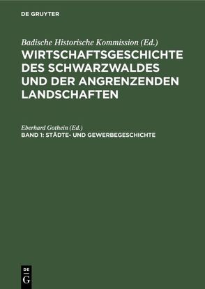 Wirtschaftsgeschichte des Schwarzwaldes und der angrenzenden Landschaften / Städte- und Gewerbegeschichte von Gothein,  Eberhard