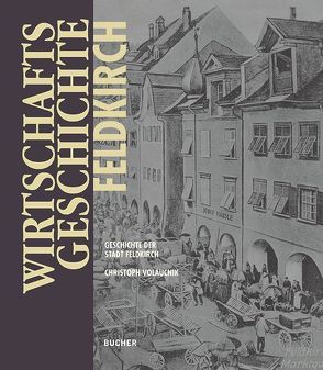 Wirtschaftsgeschichte Feldkirch von Feldkirch,  Stadt, Volaucnik,  Christoph