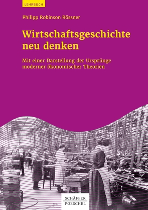 Wirtschaftsgeschichte neu denken von Rössner,  Philipp Robinson