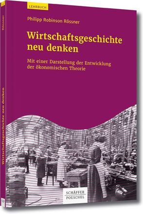 Wirtschaftsgeschichte neu denken von Rössner,  Philipp Robinson