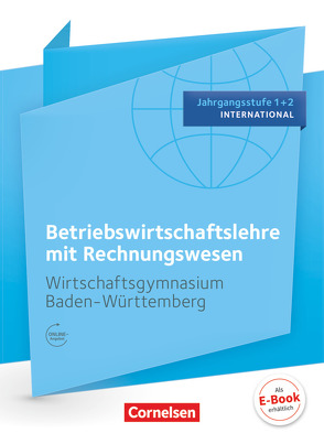 Wirtschaftsgymnasium Baden-Württemberg – Profil Internationale Wirtschaft – Ausgabe 2016 – Jahrgangsstufe 1+2 von Bodamer,  Jens, Delledonne,  Katharina, Gräser,  Kerstin, Hall,  Stephanie, Paolantonio,  Franziska, Thoma,  Nicole