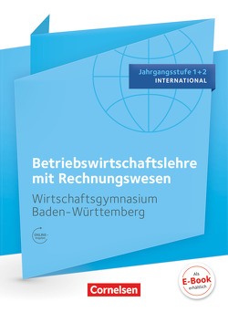 Wirtschaftsgymnasium Baden-Württemberg – Profil Internationale Wirtschaft – Ausgabe 2016 – Jahrgangsstufe 1+2 von Bodamer,  Jens, Delledonne,  Katharina, Gräser,  Kerstin, Hall,  Stephanie, Paolantonio,  Franziska, Thoma,  Nicole