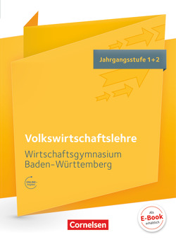 Wirtschaftsgymnasium Baden-Württemberg – Profil Wirtschaft – Ausgabe 2016 – Jahrgangsstufe 1+2 von Behrends,  Sylke, Delledonne,  Katharina, Gräser,  Kerstin, Heinzelmann,  Tanja, Hrdina,  Hans-Peter, Minter,  Steffen