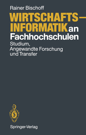 Wirtschaftsinformatik an Fachhochschulen von Bischoff,  Rainer