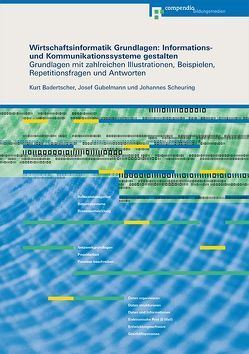 Wirtschaftsinformatik Grundlagen: Informations- und Kommunikationssysteme gestalten von Badertscher,  Kurt, Gubelmann,  Josef, Scheuring,  Johannes