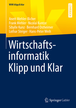 Wirtschaftsinformatik Klipp und Klar von Kuntze,  Nicolai, Kunz,  Sibylle, Mehler,  Frank, Mehler-Bicher,  Anett, Ostheimer,  Bernhard, Steiger,  Lothar, Weih,  Hans-Peter