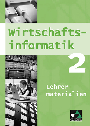 Wirtschaftsinformatik / Wirtschaftsinformatik LM 2 von Friedrich,  Manuel, Oltarjow-Mayerlen,  Barbara, Wombacher,  Ulrike