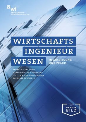 Wirtschaftsingenieurwesen in Ausbildung und Praxis von Baumgarten,  Helmut, Hildebrand,  Wolf-Christian, Hirschhausen,  Christian von, Schmager,  Burkhard