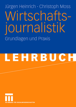 Wirtschaftsjournalistik von Heinrich,  Jürgen, Moss,  Christoph