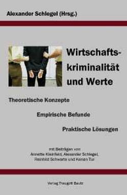 Wirtschaftskriminalität und Werte von Kleinfeld,  Annette, Schlegel,  Alexander, Schwarte,  Reinhild, Tur,  Kenan