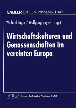 Wirtschaftskulturen und Genossenschaften im vereinten Europa von Beywl,  Wolfgang, Jäger,  Wieland