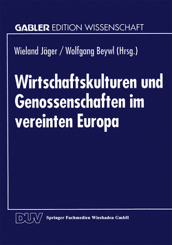 Wirtschaftskulturen und Genossenschaften im vereinten Europa von Beywl,  Wolfgang, Jäger,  Wieland