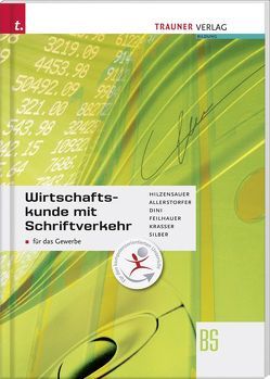 Wirtschaftskunde mit Schriftverkehr für das Gewerbe von Allerstorfer,  Helga, Dini,  Marietta, Feilhauer,  Sibylle, Hilzensauer,  Gabriele, Krasser,  Ingrid, Silber,  Karin