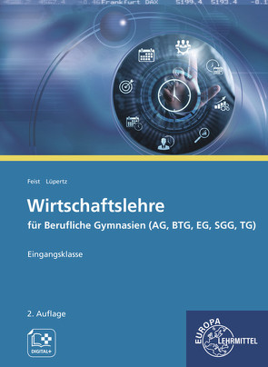 Wirtschaftslehre für Berufliche Gymnasien (AG, BTG, EG, SGG, TG) von Feist,  Theo, Lüpertz,  Viktor