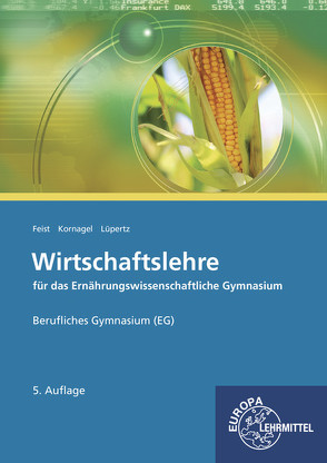 Wirtschaftslehre für das Ernährungswissenschaftliche Gymnasium (EG) von Feist,  Theo, Kornagel,  Judith, Lüpertz,  Viktor