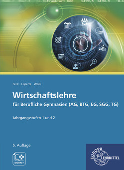 Wirtschaftslehre für Berufliche Gymnasien (AG, BTG, EG, SGG, TG) von Feist,  Theo, Lüpertz,  Viktor, Weiß,  Dagmar