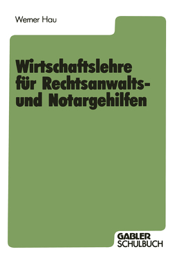 Wirtschaftslehre für Rechtsanwalts- und Notargehilfen von Hau,  Werner