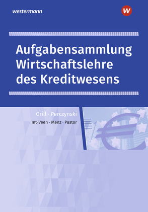 Wirtschaftslehre / Wirtschaftslehre des Kreditwesens von Grill,  Hannelore, Int-Veen,  Thomas, Menz,  Heiko, Pastor,  Dominik, Perczynski,  Hans