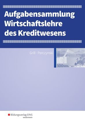 Wirtschaftslehre / Wirtschaftslehre des Kreditwesens von Grill,  Hannelore, Int-Veen,  Thomas, Menz,  Heiko, Pastor,  Dominik, Perczynski,  Hans