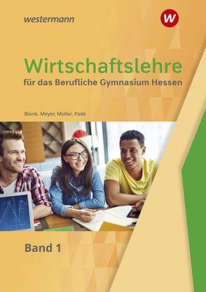 Wirtschaftslehre / Wirtschaftslehre für das Berufliche Gymnasium in Hessen von Blank,  Andreas, Meyer,  Helge, Mueller,  Helmut, Pade,  Peter