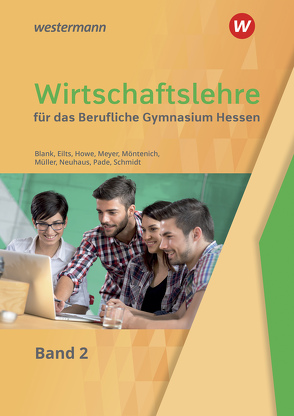 Wirtschaftslehre für das Berufliche Gymnasium in Hessen von Blank,  Andreas, Eilts,  Stefan, Howe,  Michael, Meyer,  Helge, Möntenich,  Pia, Mueller,  Helmut, Neuhaus,  Horst, Pade,  Peter, Schmidt,  Christian