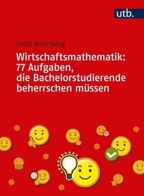 Wirtschaftsmathematik: 77 Aufgaben, die Bachelorstudierende beherrschen müssen von Arrenberg,  Jutta