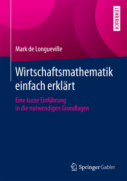 Wirtschaftsmathematik einfach erklärt von de Longueville,  Mark